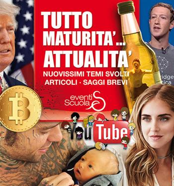 Tutto maturità... Attualità. Nuovissimi temi svolti, articoli, saggi brevi  - Libro Eventi Scuola 2018 | Libraccio.it