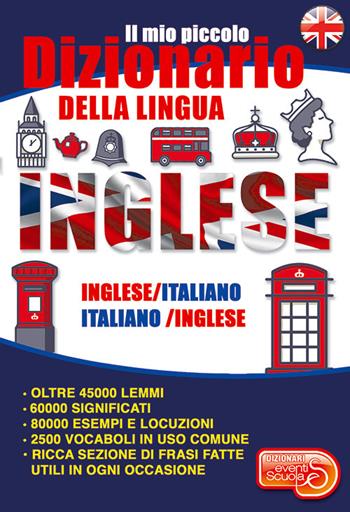 Il mio piccolo dizionario della lingua inglese. Dizionario inglese-italiano italiano-inglese dalle elementari alla terza età. Ediz. bilingue  - Libro Eventi Scuola 2019, Dizionari | Libraccio.it