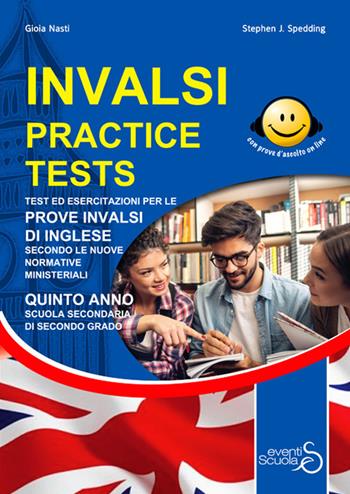 INVALSI practice tests. Test ed esercitazioni per le prove INVALSI di inglese secondo le nuove normative ministeriali. Per la 5ª classe delle Scuole superiori. Ediz. per la scuola. Con Contenuto digitale per accesso online - Gioia Nasti, Stephen J. Spedding - Libro Eventi Scuola 2019, Invalsi | Libraccio.it
