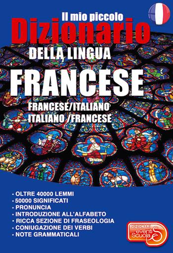 Il mio piccolo dizionario della lingua francese. Francese/italiano. Italiano/francese. Ediz. per la scuola  - Libro Eventi Scuola 2020, Dizionari | Libraccio.it