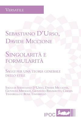 Singolarità e formularità. Saggi per una teoria generale dello stile  - Libro Ipoc 2011 | Libraccio.it