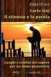 Il silenzio e la parola. Luoghi e confini del sapere per un uomo planetario