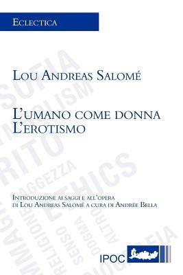 L' umano come donna. L'erotismo - Lou Andreas-Salomé - Libro Ipoc 2012, Filosofia | Libraccio.it