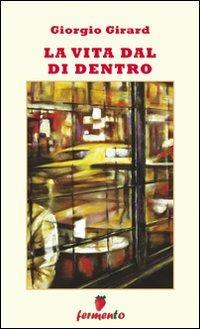 La vita dal di dentro - Giorgio Girard - Libro Fermento 2010, Percorsi dell'anima | Libraccio.it