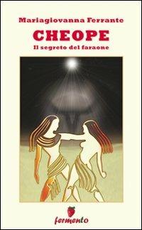 Cheope. Il segreto del faraone - Mariagiovanna Ferrante - Libro Fermento 2010, Percorsi dell'immaginario | Libraccio.it