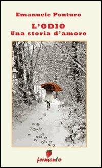 L'odio. Una storia d'amore - Emanuele Ponturo - Libro Fermento 2011, Percorsi dell'anima | Libraccio.it