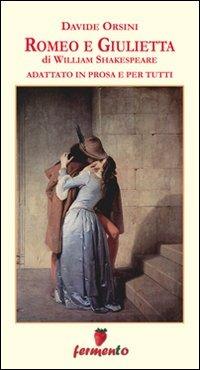 Romeo e Giulietta. Adattato in prosa e per tutti - Davide Orsini - Libro Fermento 2011 | Libraccio.it