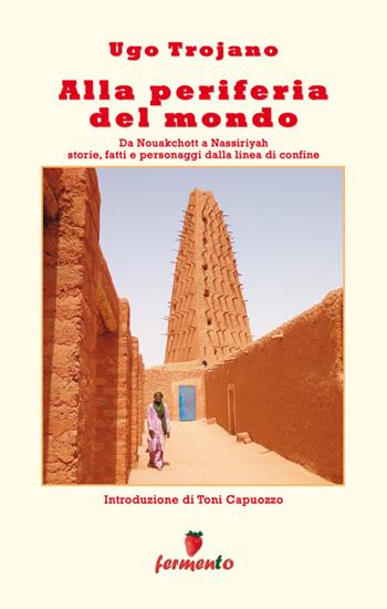 Alla periferia del mondo - Ugo Trojano - Libro Fermento 2014, Percorsi della memoria | Libraccio.it