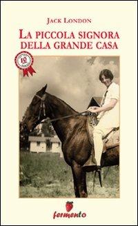 La piccola signora della grande casa - Jack London - Libro Fermento 2012, Emozioni senza tempo | Libraccio.it