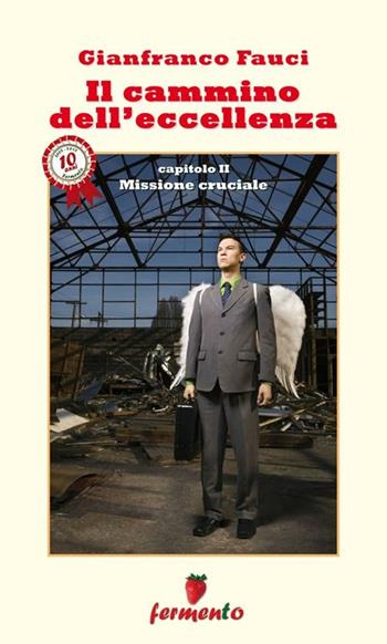 Il cammino dell'eccellenza. Missione cruciale - Gianfranco Fauci - Libro Fermento 2012 | Libraccio.it