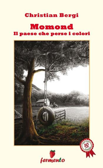 Momond. Il paese che perse i colori - Christian Bergi - Libro Fermento 2012 | Libraccio.it