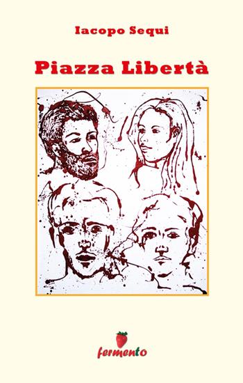 Piazza Libertà - Iacopo Sequi - Libro Fermento 2014, Percorsi della memoria | Libraccio.it