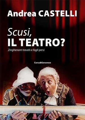 Scusi, il teatro? - Andrea Castelli - Libro Curcu & Genovese Ass. 2010 | Libraccio.it