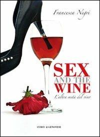Sex and wine. L'altra metà del vino - Francesca Negri - Libro Curcu & Genovese Ass. 2016 | Libraccio.it