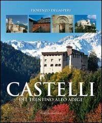 Castelli del Trentino-Alto Adige. Storie, leggende, arte. Ediz. illustrata - Fiorenzo Degasperi - Libro Curcu & Genovese Ass. 2011 | Libraccio.it