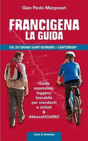 Frangcigena. La guida. Col du Grand Saint-Bernard-Canterbury - Gian Paolo Margonari dei Castelani di Prusa - Libro Curcu & Genovese Ass. 2011 | Libraccio.it