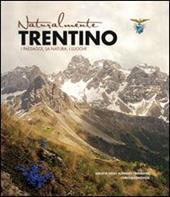 Naturalmente Trentino. I paesaggi, la natura, i luoghi. Ediz. illustrata