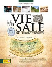 Le vie del sale nel Tirolo storico. Luoghi, storie e leggende dell'oro bianco