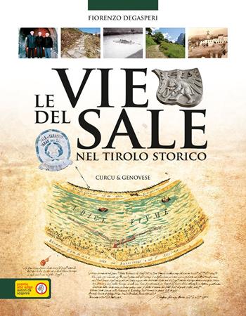 Le vie del sale nel Tirolo storico. Luoghi, storie e leggende dell'oro bianco - Fiorenzo Degasperi - Libro Curcu & Genovese Ass. 2012 | Libraccio.it
