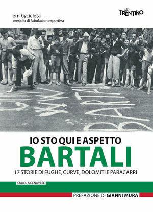 Io sto qui aspetto Bartali. 17 storie di fughe, curve, dolomiti e paracarri  - Libro Curcu & Genovese Ass. 2012, Storie di sport | Libraccio.it