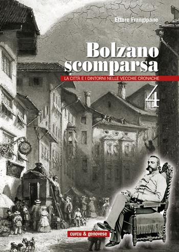 Bolzano scomparsa. La città e i dintorni nelle vecchie cronache. Vol. 4 - Ettore Frangipane - Libro Curcu & Genovese Ass. 2012 | Libraccio.it