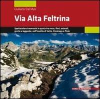 Via Alta Feltrina. Spettacolare traversata in quota tra rocce, fiori, animali, grotte e leggende, nell'insolito di Vette, Cimónega e Pizòc - Giuliano Dal Mas - Libro Curcu & Genovese Ass. 2013 | Libraccio.it