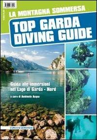 La montagna sommersa. Top Garda diving guide. Guida alle immersioni a nord del lago di Garda  - Libro Curcu & Genovese Ass. 2013 | Libraccio.it