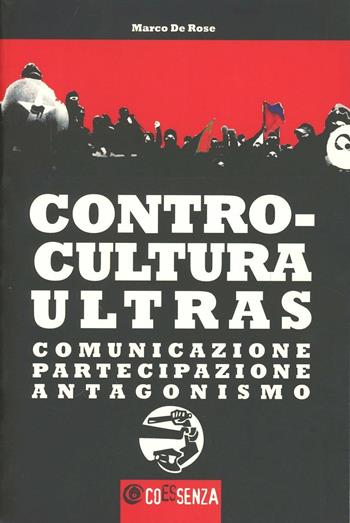Controcultura ultras - Marco De Rose - Libro Coessenza 2011 | Libraccio.it