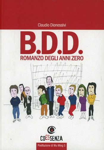 B.D.D. Romanzo degli anni zero - Claudio Dionesalvi - Libro Coessenza 2013 | Libraccio.it