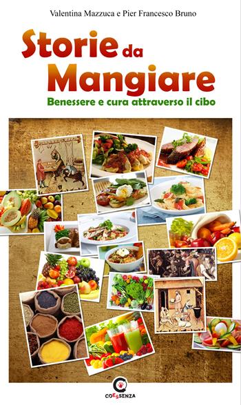 Storie da mangiare. Benessere e cura attraverso il cibo - Valentina Mazzuca, Pier Francesco Bruno - Libro Coessenza 2014 | Libraccio.it