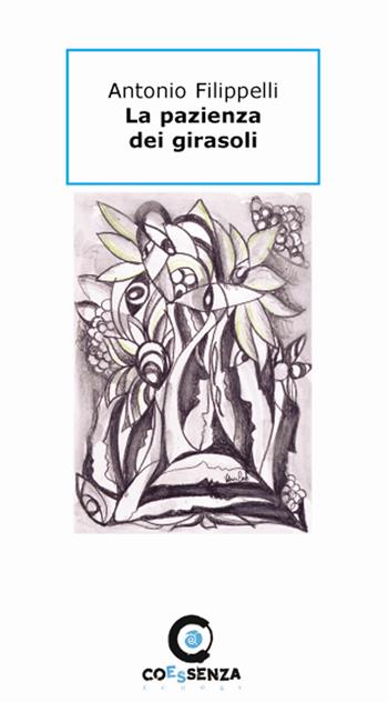 La pazienza dei girasoli - Antonio Filippelli - Libro Coessenza 2014, Echoes | Libraccio.it