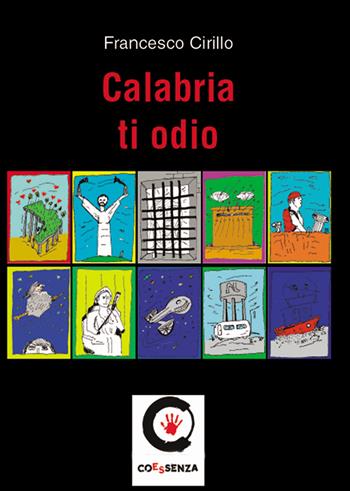 Calabria ti odio - Francesco Cirillo - Libro Coessenza 2015 | Libraccio.it