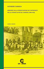 Cativeiro Carioca. Memorie sulla persecuzione dei capoeiristi nelle strade di Rio de Janeiro (1888-1930)