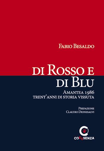 Di rosso e di blu. Amantea 1986 trent'anni di storia vissuta - Fabio Besaldo - Libro Coessenza 2017 | Libraccio.it