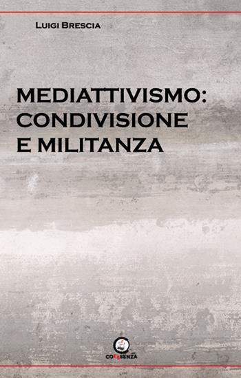 Mediattivismo: condivisione e militanza - Luigi Brescia - Libro Coessenza 2018 | Libraccio.it