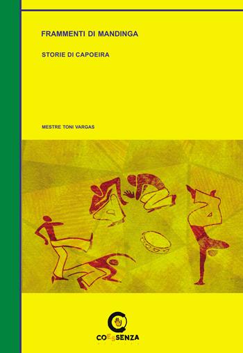 Frammenti di Mandinga. Storie di Capoeira - Mestre Toni Vargas - Libro Coessenza 2018, Mistura | Libraccio.it