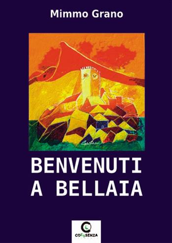 Benvenuti a Bellaia - Mimmo Grano - Libro Coessenza 2021 | Libraccio.it
