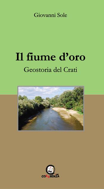 Il fiume d'oro. Geostoria del Crati - Giovanni Sole - Libro Coessenza 2022 | Libraccio.it
