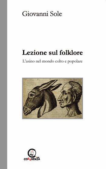 Lezione sul folklore. L'asino nel mondo colto e popolare - Giovanni Sole - Libro Coessenza 2022, Saggi | Libraccio.it