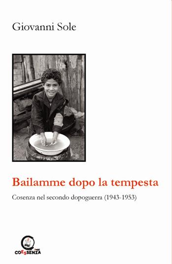 Bailamme dopo la tempesta. Cosenza nel secondo dopoguerra (1943-1953) - Giovanni Sole - Libro Coessenza 2023, Saggi | Libraccio.it