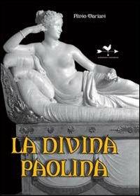 La divina Paolina - Plinio Mariani - Libro Edizioni Anordest 2010, Biografie controcorrente | Libraccio.it