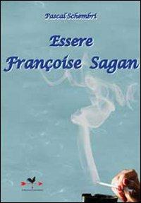 Essere Françoise Sagan - Pascal Schembri - Libro Edizioni Anordest 2010, Biografie controcorrente | Libraccio.it