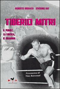 Tiberio Mitri il pugile, la favola, il dramma - Roberto Degrassi, Severino Baf - Libro Edizioni Anordest 2010, Célebres inéditos | Libraccio.it