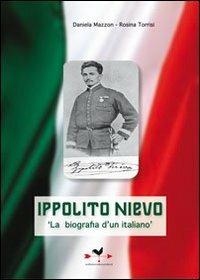 Ippolito Nievo. «La biografia di un italiano» - Daniela Mazzon, Rosa Torrisi - Libro Edizioni Anordest 2011, Biografie controcorrente | Libraccio.it