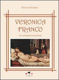 Veronica Franco la cortigiana poetessa - Valeria Palumbo - Libro Edizioni Anordest 2011 | Libraccio.it