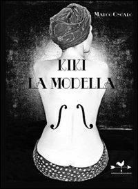 Kiki La Modella - Marco Ongaro - Libro Edizioni Anordest 2011, Biografie controcorrente | Libraccio.it