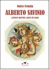 Alberto Savinio. Scrittore ipocrita e privo di scopo - Walter Pedullà - Libro Edizioni Anordest 2011, Saggi | Libraccio.it