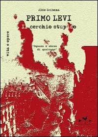 Primo Levi. Il cerchio stupido - Aldo Scibona - Libro Edizioni Anordest 2012, Saggi | Libraccio.it