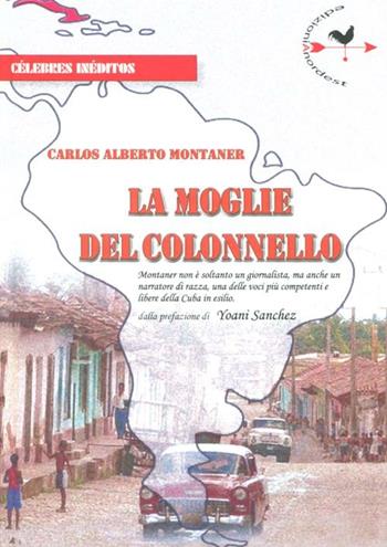 La moglie del colonnello - Carlos A. Montaner - Libro Edizioni Anordest 2012, Célebres inéditos | Libraccio.it