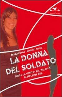 La donna del soldato. Tutta la verità sul delitto di Melania Rea - Grazia Longo, Roberto Tallei - Libro Edizioni Anordest 2011, Casi controcorrente | Libraccio.it